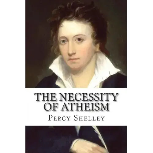 The Necessity of Atheism Percy Bysshe Shelley
