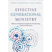 Effective Generational Ministry: Biblical and Practical Insights for Transforming Church Communities