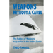 Weapons Without a Cause: The Politics of Weapons Acquisition in the United State