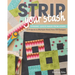 Strip Your Stash: Dynamic Quilts Made from Strips - 12 Projects in Multiple Sizes from GE Designs