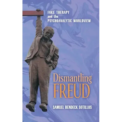 Dismantling Freud: Fake Therapy and the Psychoanalytic Worldview