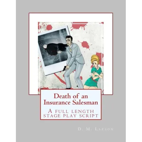 Death of an Insurance Salesman: A full length stage play script