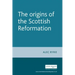 The Origins of the Scottish Reformation