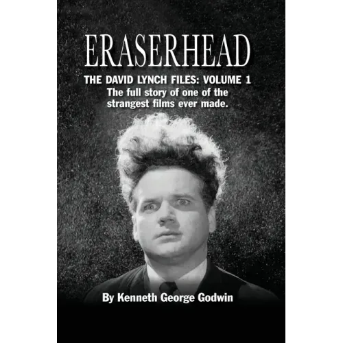 Eraserhead, The David Lynch Files: Volume 1 (hardback): The full story of one of the strangest films ever made.