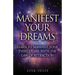 Manifest Your Dreams: Learn to Manifest Your Every Desire With The Law of Attraction