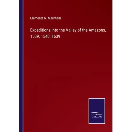 Expeditions into the Valley of the Amazons, 1539, 1540, 1639