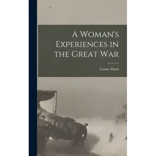 A Woman's Experiences in the Great War