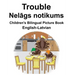 English-Latvian Trouble/Nelāgs notikums Children's Bilingual Picture Book