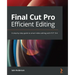 Final Cut Pro Efficient Editing: A step-by-step guide to smart video editing with FCP 10.6