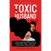 My Toxic Husband: Loving and Breaking Up with a Narcissistic Man