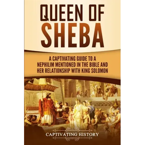 Queen of Sheba: A Captivating Guide to a Mysterious Queen Mentioned in the Bible and Her Relationship with King Solomon