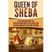 Queen of Sheba: A Captivating Guide to a Mysterious Queen Mentioned in the Bible and Her Relationship with King Solomon