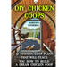 DIY Chicken Coops: 12 Chicken Coop Plans That Will Teach You How To Build a Dream Chicken Coop: (Keeping Chickens, Raising Chickens For D