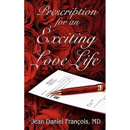 Prescription For An Exciting Love Life: Essentials to always succeed in Love