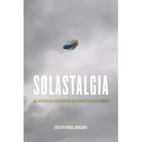 Solastalgia: An Anthology of Emotion in a Disappearing World