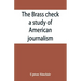 The brass check, a study of American journalism