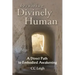 Becoming Divinely Human: A Direct Path to Embodied Awakening