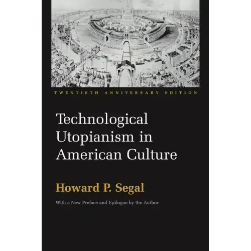 Technological Utopianism in American Culture: Twentieth Anniversary Edition