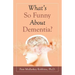 What's so Funny About Dementia?