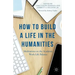 How to Build a Life in the Humanities: Meditations on the Academic Work-Life Balance