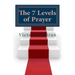 The Seven Levels of Prayer: Obtaining Uncommon Results in Uncommon Ways