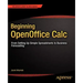 Beginning Openoffice Calc: From Setting Up Simple Spreadsheets to Business Forecasting