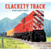 Clackety Track: Poems about Trains