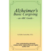 Alzheimer's Basic Caregiving - an ABC Guide