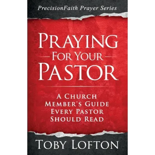 Praying for Your Pastor: A Church Member's Guide Every Pastor Should Read