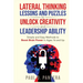 Lateral Thinking Lessons and Puzzles to Unlock Creativity and Leadership Ability: Simple and Easy Methods to Boost Brain Power in Ages 16 and Up