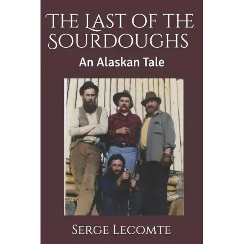 The Last of the Sourdoughs: An Alaskan Tale
