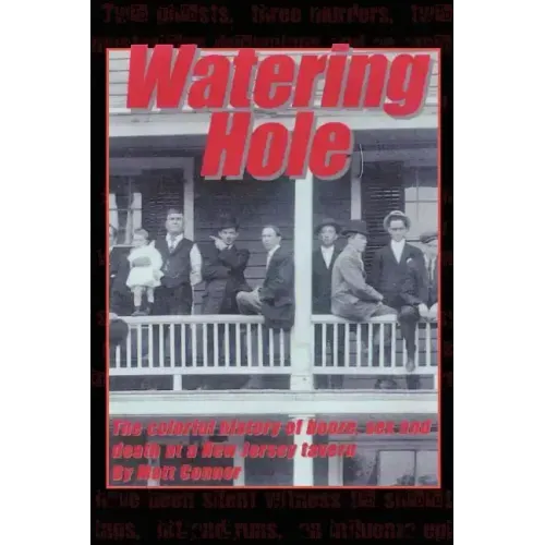 Watering Hole: The Colorful History of Booze, Sex & Death at a New Jersey Tavern