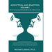 ADDICTION AND EMOTION Volume 1: When Escaping Feelings Becomes a Way of Life