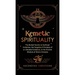 Kemetic Spirituality: The Buried Secrets to Spiritual Evolution, the Forgotten Principles of an Elevated Existence, & the Ancient Wisdom of