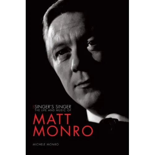 The Singer's Singer: The Life and Music of Matt Monro