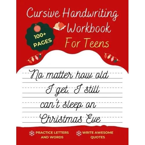 Cursive Handwriting Workbook For Teens Christmas Edition: A beginning cursive writing practice workbook for teens and adults (Cursive Tracing Book. Cu