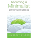 Becoming a Minimalist: Your Guide to Living a Great Life with Less Through Minimalism