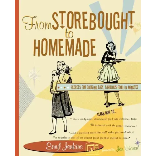 From Storebought to Homemade: Secrets for Cooking Easy, Fabulous Food in Minutes