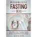 Intermittent Fasting 101: The Complete Guide to Fasting for Women and Men Over 50. Heal Your Body Through the Self-Cleansing Process of Autophag