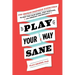 Play Your Way Sane: 120 Improv-Inspired Exercises to Help You Calm Down, Stop Spiraling, and Embrace Uncertainty