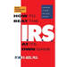 How to Beat the I.R.S. at Its Own Game: Strategies to Avoid--And Fight--An Audit