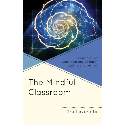The Mindful Classroom: Constructive Conversations on Race, Identity, and Justice