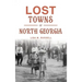 Lost Towns of North Georgia