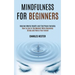 Mindfulness for Beginners: Improve Mental Health and Find Peace Everyday (How to Live in the Moment While Becoming Stress and Worry Free Forever)