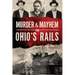 Murder & Mayhem on Ohio's Rails