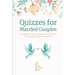 Quizzes for Married Couples: Fun Relationship Questions and Quizzes for Couples to Take Together