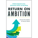 Return on Ambition: A Radical Approach to Your Achievement, Growth, and Well-Being