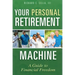 Your Personal Retirement Machine: A Guide to Financial Freedom