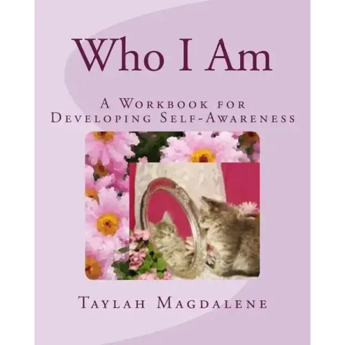 Who I Am: A Workbook for Developing Self-Awareness