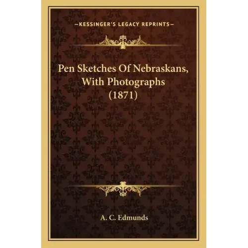 Pen Sketches Of Nebraskans, With Photographs (1871)